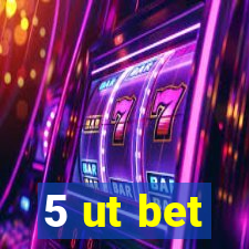 5 ut bet